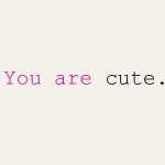 You Are Cute